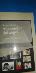 A la sombra del ángel, 13 años con Alberti, Benjamín Prado, ed. Aguilar