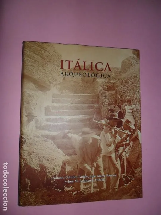 Itálica arqueológica, VVAA, ed. Junta de Andalucía Itálica arqueológica, VVAA, ed. Junta de Andalucía