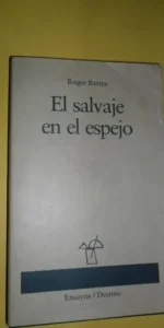 El salvaje en el espejo, Roger Bartra, ed. Destino