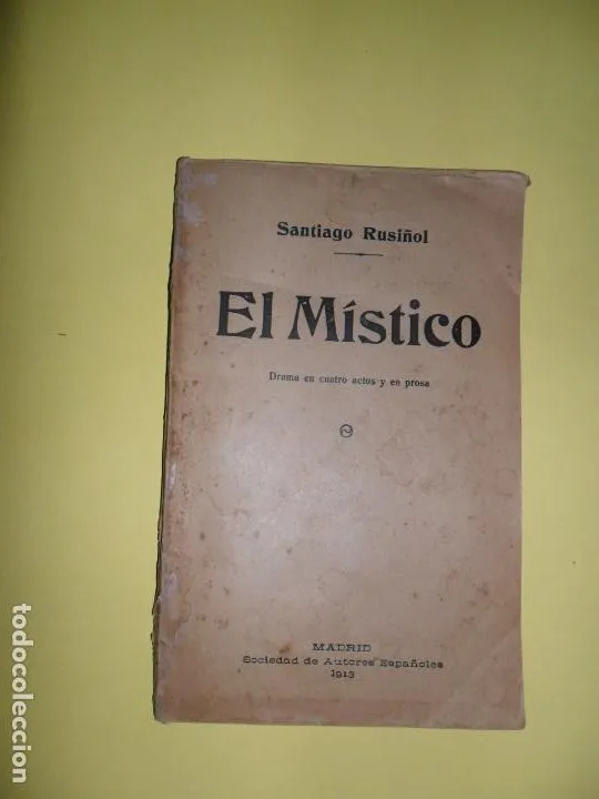 El místico, Santiago Rusiñol, Madrid, Sociead de autores españoles, 1913 El místico, Santiago Rusiñol, Madrid, Sociead de autores españoles, 1913