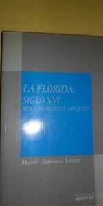 La Florida, siglo XVI, Descubrimiento y conquista, María Antonia Sáinz, ed. Mapfre