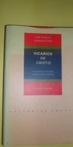 Vicarios de cristo, Antología comentada, José Ignacio Gonzélez Faus, ed. Trotta