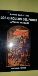 Los círculos del poder, Apparat vaticano, Antonio Castro Zafra, editorial Popular Los círculos del poder, Apparat vaticano, Antonio Castro Zafra, editorial Popular