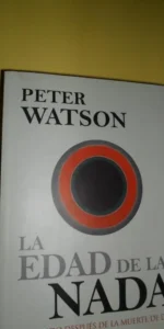 la edad de la nada, El mundo después de la muerte de Dios, Peter Watson, ed. Crítica