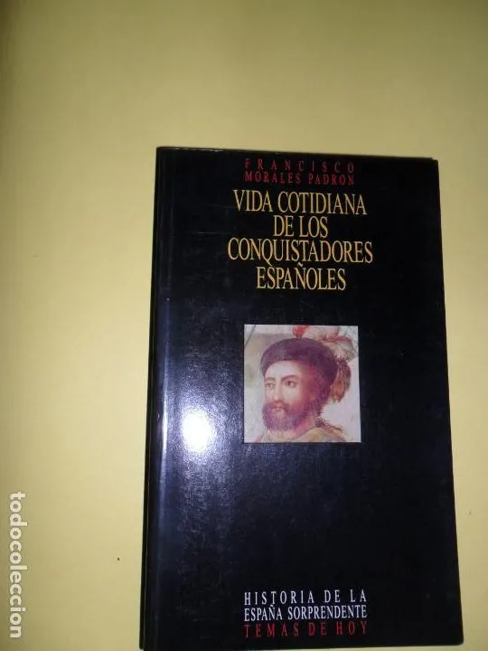 Vida cotidiana de los conquistadores españoles, Francisco Morales Padrón, ed. Temas de Hoy Vida cotidiana de los conquistadores españoles, Francisco Morales Padrón, ed. Temas de Hoy