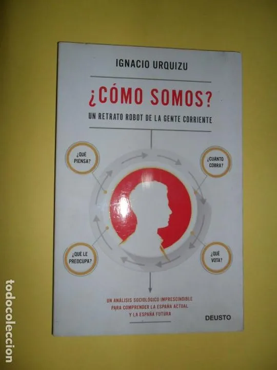 ¿Cómo somos?, UN retrato robot de la gente corriente, Ignacio Urquizu, ed. Deusto ¿Cómo somos?, UN retrato robot de la gente corriente, Ignacio Urquizu, ed. Deusto