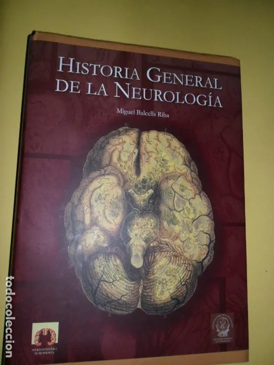 Historia general de la neurología, Miguel Balcells Riba, ed. Grupo Saned Historia general de la neurología, Miguel Balcells Riba, ed. Grupo Saned