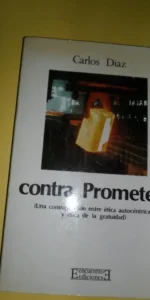 Contra Prometeo, Carlos Díaz, ed. Encuentro