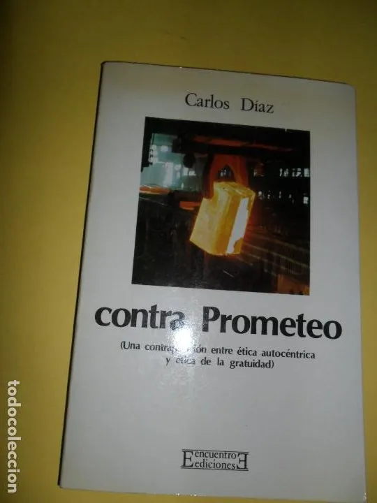 Contra Prometeo, Carlos Díaz, ed. Encuentro Contra Prometeo, Carlos Díaz, ed. Encuentro