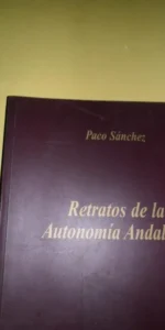 Retratos de la Autonomía Andaluza, Paco Sánchez, ed. Junta de Andalucía Retratos de la Autonomía Andaluza, Paco Sánchez, ed. Junta de Andalucía