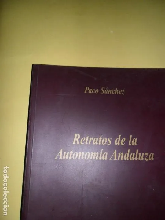 Retratos de la Autonomía Andaluza, Paco Sánchez, ed. Junta de Andalucía Retratos de la Autonomía Andaluza, Paco Sánchez, ed. Junta de Andalucía