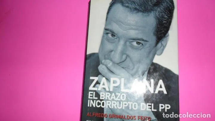 Zaplana, El brazo incorrupto del PP, Alfredo Grimaldos Feito, ed. Foca, tapa dura Zaplana, El brazo incorrupto del PP, Alfredo Grimaldos Feito, ed. Foca, tapa dura