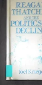 Reagan, Thatcher and the politics of decline, Joel Krieger, Ed. Polity Press