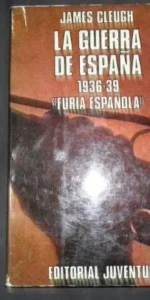 La Guerra de España «Furia española», James Cleugh, Ed. Juventud