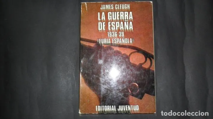 La Guerra de España «Furia española», James Cleugh, Ed. Juventud La Guerra de España «Furia española», James Cleugh, Ed. Juventud