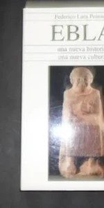 EBLA, Una nueva historia, una nueva cultura, Federico Lara Peinado, Ed. Aldebarán