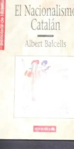 El Nacionalismo Catalán, Albert Balcells, Ed. Historia 16 El Nacionalismo Catalán, Albert Balcells, Ed. Historia 16