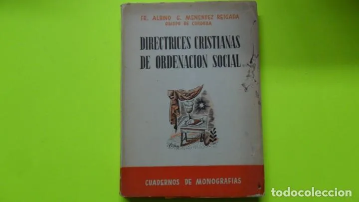 Directrices cristianas de ordenación social, Fray Albino Menéndez Reigada, Gráficas Espejo, 1949 Directrices cristianas de ordenación social, Fray Albino Menéndez Reigada, Gráficas Espejo, 1949