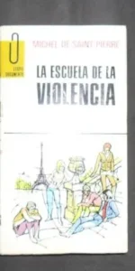 La escuela de la violencia, Michel de Saint-Pierre, Ed. Luis de Caralt