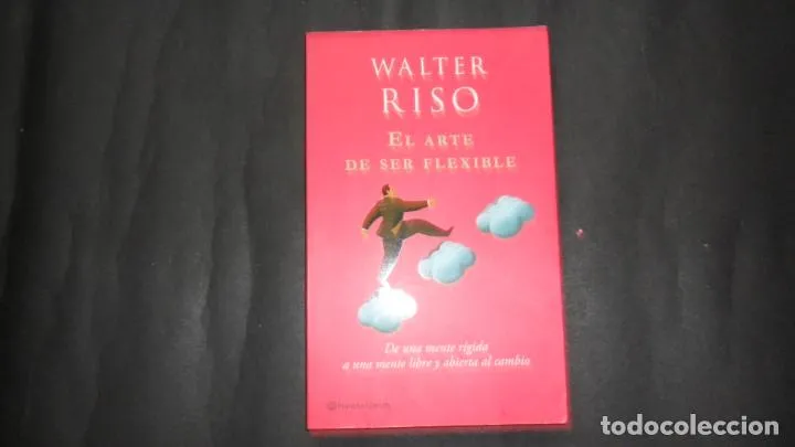 El arte de ser flexible, Walter Riso, Ed. Planeta/Zenith El arte de ser flexible, Walter Riso, Ed. Planeta/Zenith