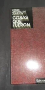 Cosas que fueron, Pedro Antonio de Alarcón, Ed. Libanó