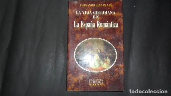 La vida cotidiana en la España romántica, Fernando Díaz- Plaja, Ed. Edaf La vida cotidiana en la España romántica, Fernando Díaz- Plaja, Ed. Edaf