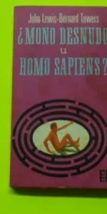 ¿Mono desnudo u homo sapiens?, John Lewis-Bernard Towers, ed. Plaza y Janés, tapa blanda ¿Mono desnudo u homo sapiens?, John Lewis-Bernard Towers, ed. Plaza y Janés, tapa blanda