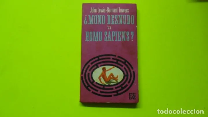 ¿Mono desnudo u homo sapiens?, John Lewis-Bernard Towers, ed. Plaza y Janés, tapa blanda ¿Mono desnudo u homo sapiens?, John Lewis-Bernard Towers, ed. Plaza y Janés, tapa blanda