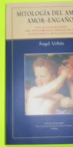 Mitología del amor: Amor-engaño, Ángel Urbán, ed. Instituto Góngora, 1997, tapa blanda