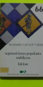 Supersticiones populares andaluzas, Alejandro Guichot y Sierra, ed. Biblioteca de la Cultura Andaluz Supersticiones populares andaluzas, Alejandro Guichot y Sierra, ed. Biblioteca de la Cultura Andaluz