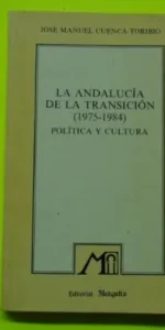 La Andalucía de la transición (1975-1984), José Manuel Cuenca Toribio, ed. Mezquita, tapa blanda