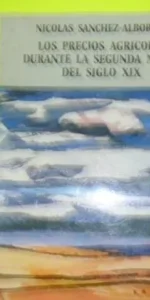 Los precios agrícolas durante la segunda mitad del siglo XIX, Nicolás Sánchez Albornoz, ed. Banco de