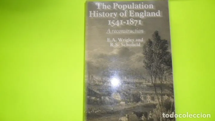 The population history of England, 1541-1871, A reconstruction, Wriegley y Schofield, ed. Cambridge The population history of England, 1541-1871, A reconstruction, Wriegley y Schofield, ed. Cambridge