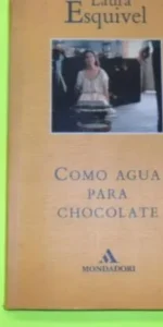 Como agua para chocolate, Laura Esquivel, ed. Mondadori
