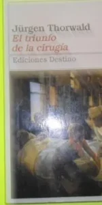El triunfo de la cirugía, Jürgen Thorwald, ed. Destino, tapa blanda El triunfo de la cirugía, Jürgen Thorwald, ed. Destino, tapa blanda