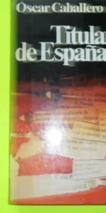 Titulares de España, Óscar Caballero, ed. Planeta, tapa blanda Titulares de España, Óscar Caballero, ed. Planeta, tapa blanda