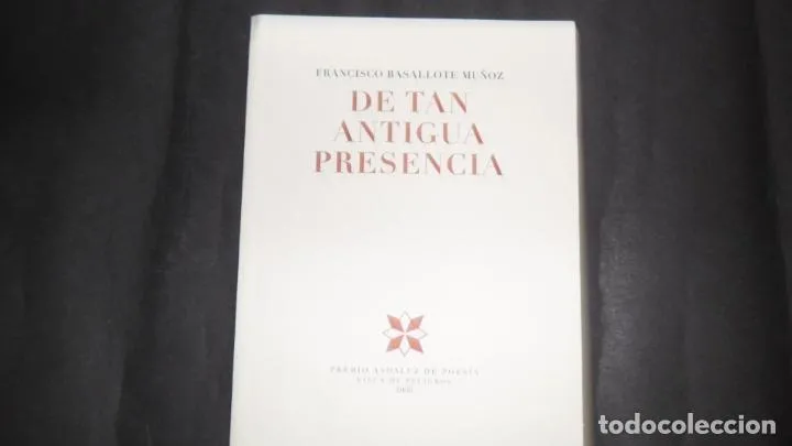 De tan antigua presencia, Francisco Basallote Muñoz, ed. Diputación de Granada De tan antigua presencia, Francisco Basallote Muñoz, ed. Diputación de Granada