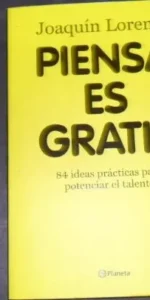 Piensa, es gratis, Joaquín Lorente, ed. Planeta Piensa, es gratis, Joaquín Lorente, ed. Planeta