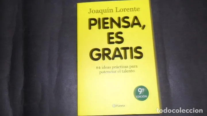 Piensa, es gratis, Joaquín Lorente, ed. Planeta Piensa, es gratis, Joaquín Lorente, ed. Planeta