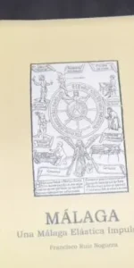 Málaga, Una Málaga elástica impulsiva, Francisco Ruiz Noguera, ed. Diputación de Huelva
