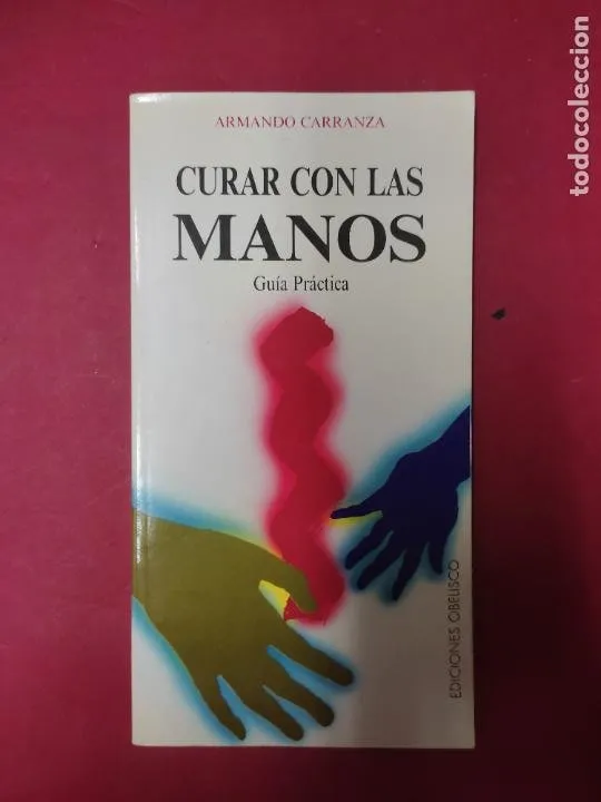 Curar con las manos, Armando Carranza, ed. Obelisco Curar con las manos, Armando Carranza, ed. Obelisco