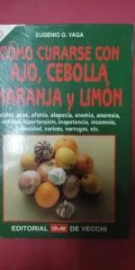 Cómo curarse con ajo, cebolla, naranja y limón, Eugenio G. Vaga, ed. De Vecchi
