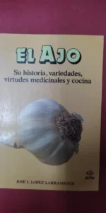 el ajo, Su historia, variedades, virtudes medicinales y cocina, José L. López Larramendi, ed. EDAF