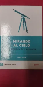 Mirando al cielo, Breve historia de la astronomía, Joan Solé, ed. Batiscafo