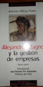 Alejandro Magno y la gestión de empresas, Antonio Ortega Parra, precintado